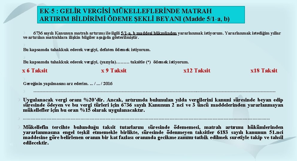 EK-5 : GELİR VERGİSİ MÜKELLEFLERİNDE MATRAH ARTIRIM BİLDİRİMİ ÖDEME ŞEKLİ BEYANI (Madde 5/1 -a, EK-5 : GELİR VERGİSİ MÜKELLEFLERİNDE MATRAH ARTIRIM BİLDİRİMİ ÖDEME ŞEKLİ BEYANI (Madde 5/1 -a,