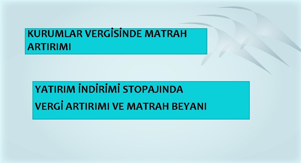KURUMLAR VERGİSİNDE MATRAH ARTIRIMI YATIRIM İNDİRİMİ STOPAJINDA VERGİ ARTIRIMI VE MATRAH BEYANI KURUMLAR VERGİSİNDE MATRAH ARTIRIMI YATIRIM İNDİRİMİ STOPAJINDA VERGİ ARTIRIMI VE MATRAH BEYANI