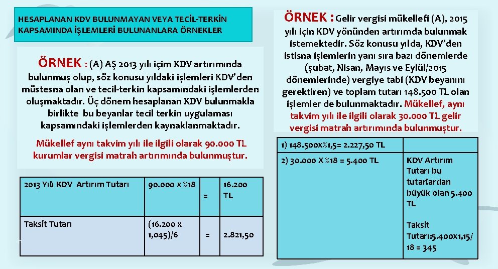 HESAPLANAN KDV BULUNMAYAN VEYA TECİL-TERKİN KAPSAMINDA İŞLEMLERİ BULUNANLARA ÖRNEKLER ÖRNEK : (A) AŞ 2013 HESAPLANAN KDV BULUNMAYAN VEYA TECİL-TERKİN KAPSAMINDA İŞLEMLERİ BULUNANLARA ÖRNEKLER ÖRNEK : (A) AŞ 2013