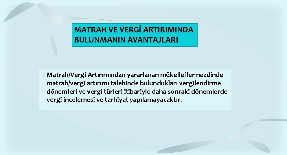 MATRAH VE VERGİ ARTIRIMINDA BULUNMANIN AVANTAJLARI Matrah/Vergi Artırımından yararlanan mükellefler nezdinde matrah/vergi artırımı talebinde MATRAH VE VERGİ ARTIRIMINDA BULUNMANIN AVANTAJLARI Matrah/Vergi Artırımından yararlanan mükellefler nezdinde matrah/vergi artırımı talebinde