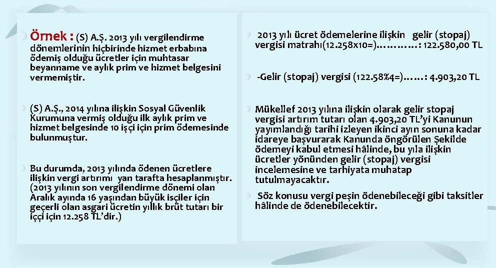Örnek : (S) A. Ş. 2013 yılı vergilendirme dönemlerinin hiçbirinde hizmet erbabına ödemiş olduğu Örnek : (S) A. Ş. 2013 yılı vergilendirme dönemlerinin hiçbirinde hizmet erbabına ödemiş olduğu