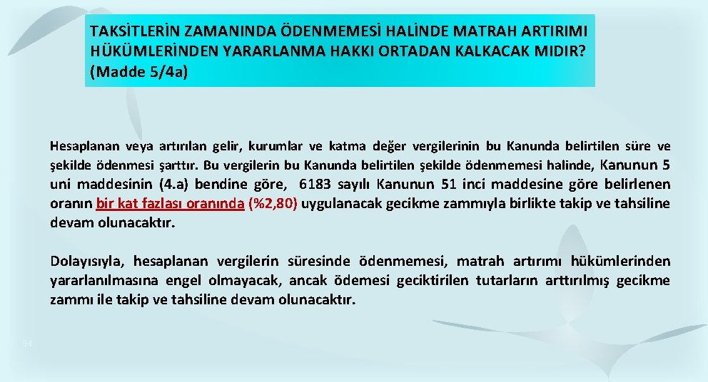 TAKSİTLERİN ZAMANINDA ÖDENMEMESİ HALİNDE MATRAH ARTIRIMI HÜKÜMLERİNDEN YARARLANMA HAKKI ORTADAN KALKACAK MIDIR? (Madde 5/4 TAKSİTLERİN ZAMANINDA ÖDENMEMESİ HALİNDE MATRAH ARTIRIMI HÜKÜMLERİNDEN YARARLANMA HAKKI ORTADAN KALKACAK MIDIR? (Madde 5/4