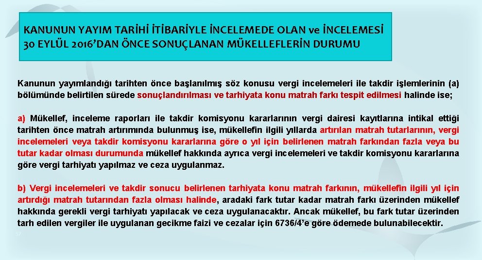 KANUNUN YAYIM TARİHİ İTİBARİYLE İNCELEMEDE OLAN ve İNCELEMESİ 30 EYLÜL 2016’DAN ÖNCE SONUÇLANAN MÜKELLEFLERİN KANUNUN YAYIM TARİHİ İTİBARİYLE İNCELEMEDE OLAN ve İNCELEMESİ 30 EYLÜL 2016’DAN ÖNCE SONUÇLANAN MÜKELLEFLERİN