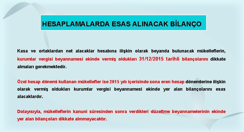 HESAPLAMALARDA ESAS ALINACAK BİLANÇO Kasa ve ortaklardan net alacaklar hesabına ilişkin olarak beyanda bulunacak HESAPLAMALARDA ESAS ALINACAK BİLANÇO Kasa ve ortaklardan net alacaklar hesabına ilişkin olarak beyanda bulunacak