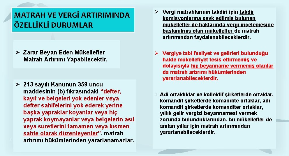 MATRAH VE VERGİ ARTIRIMINDA ÖZELLİKLİ DURUMLAR Zarar Beyan Eden Mükellefler Matrah Artırımı Yapabilecektir. 8 MATRAH VE VERGİ ARTIRIMINDA ÖZELLİKLİ DURUMLAR Zarar Beyan Eden Mükellefler Matrah Artırımı Yapabilecektir. 8
