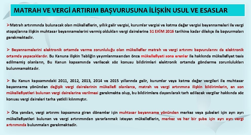 MATRAH VE VERGİ ARTIRIM BAŞVURUSUNA İLİŞKİN USUL VE ESASLAR Matrah artırımında bulunacak olan mükelleflerin, MATRAH VE VERGİ ARTIRIM BAŞVURUSUNA İLİŞKİN USUL VE ESASLAR Matrah artırımında bulunacak olan mükelleflerin,