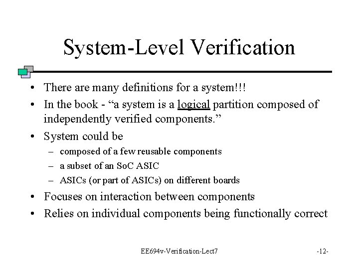 System-Level Verification • There are many definitions for a system!!! • In the book