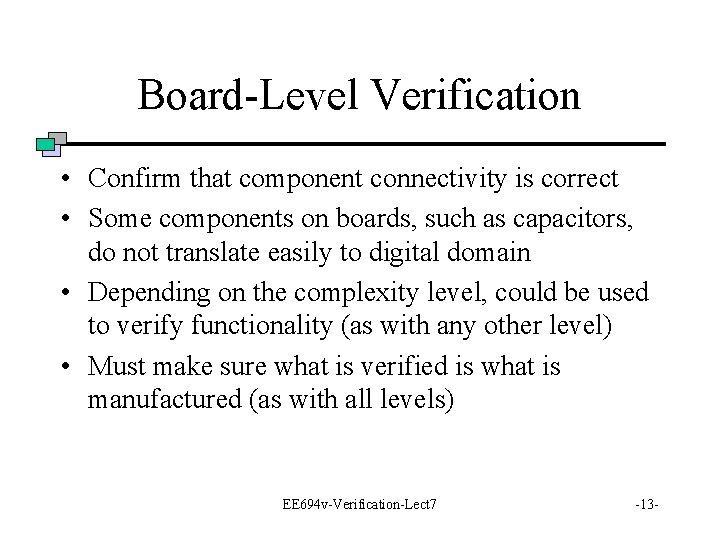 Board-Level Verification • Confirm that component connectivity is correct • Some components on boards,
