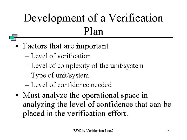 Development of a Verification Plan • Factors that are important – Level of verification