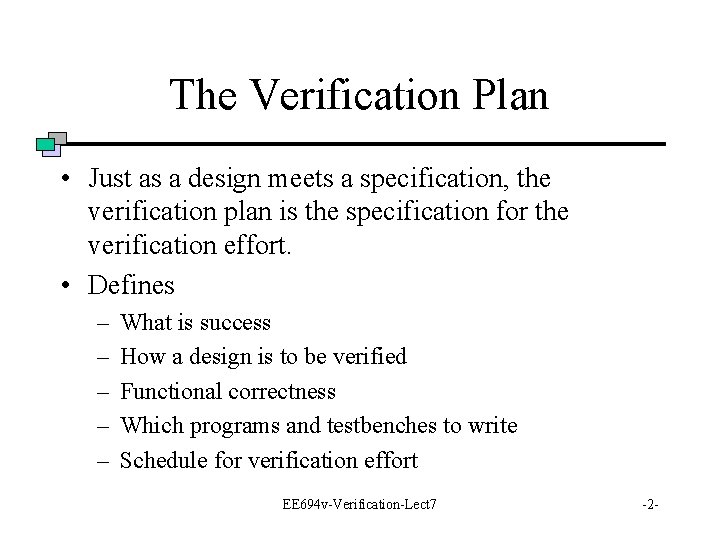 The Verification Plan • Just as a design meets a specification, the verification plan