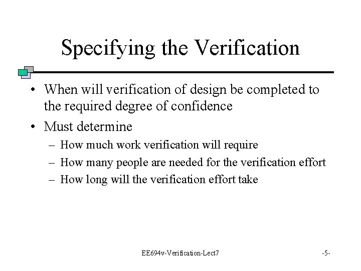 Specifying the Verification • When will verification of design be completed to the required