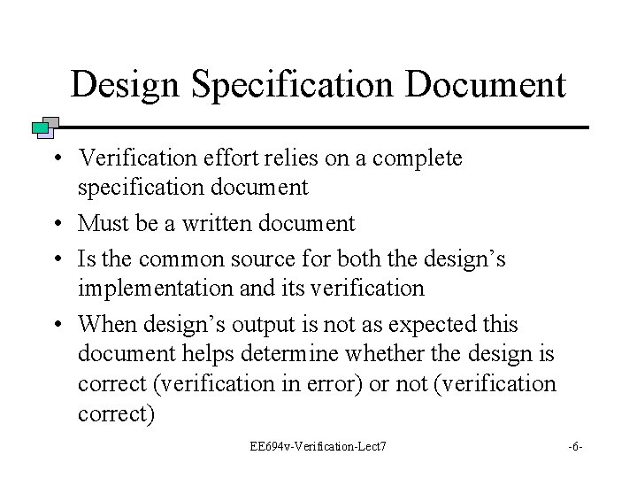 Design Specification Document • Verification effort relies on a complete specification document • Must