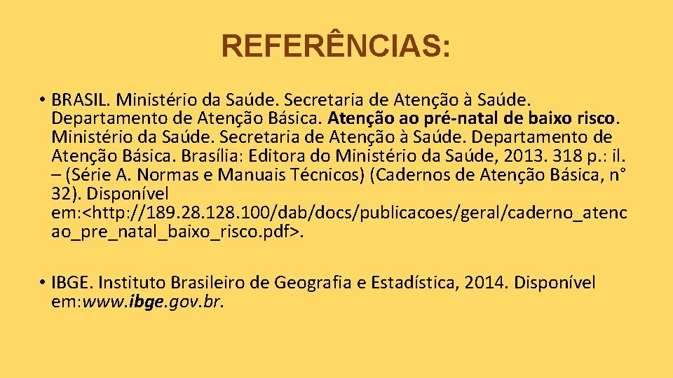 REFERÊNCIAS: • BRASIL. Ministério da Saúde. Secretaria de Atenção à Saúde. Departamento de Atenção