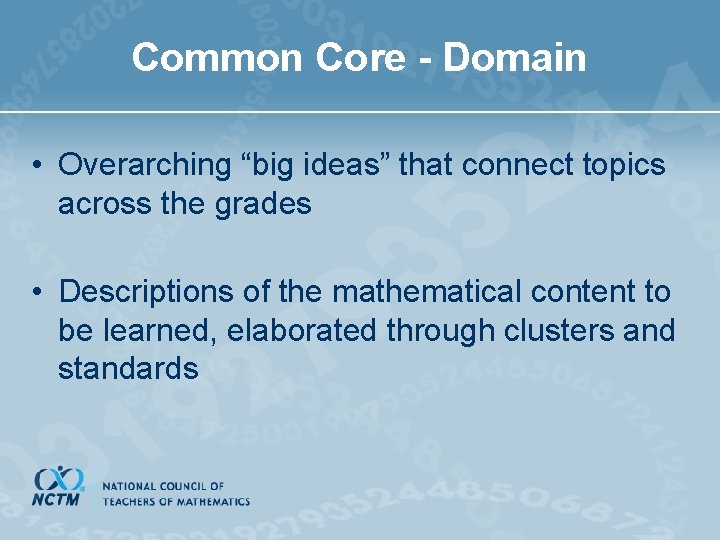 Common Core - Domain • Overarching “big ideas” that connect topics across the grades
