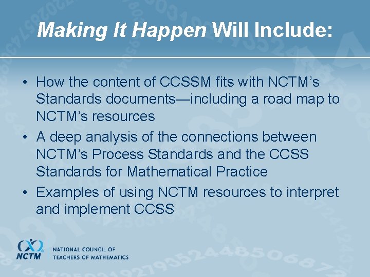 Making It Happen Will Include: • How the content of CCSSM fits with NCTM’s