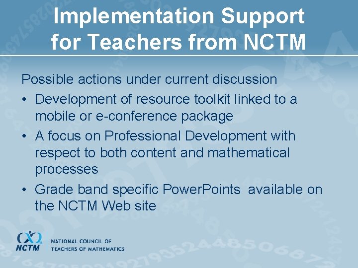 Implementation Support for Teachers from NCTM Possible actions under current discussion • Development of