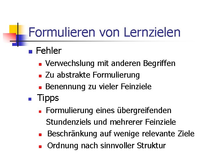 Formulieren von Lernzielen n Fehler n n Verwechslung mit anderen Begriffen Zu abstrakte Formulierung Formulieren von Lernzielen n Fehler n n Verwechslung mit anderen Begriffen Zu abstrakte Formulierung