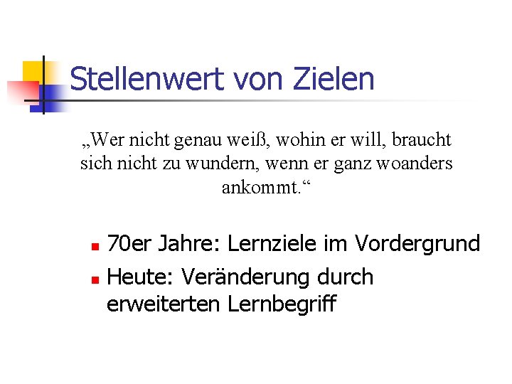 Stellenwert von Zielen „Wer nicht genau weiß, wohin er will, braucht sich nicht zu Stellenwert von Zielen „Wer nicht genau weiß, wohin er will, braucht sich nicht zu