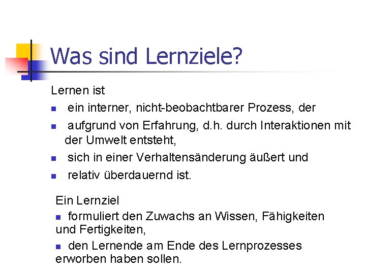 Was sind Lernziele? Lernen ist n ein interner, nicht-beobachtbarer Prozess, der n aufgrund von