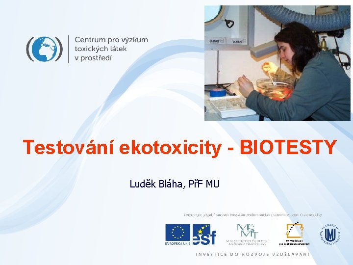 Testování ekotoxicity - BIOTESTY Luděk Bláha, PřF MU 