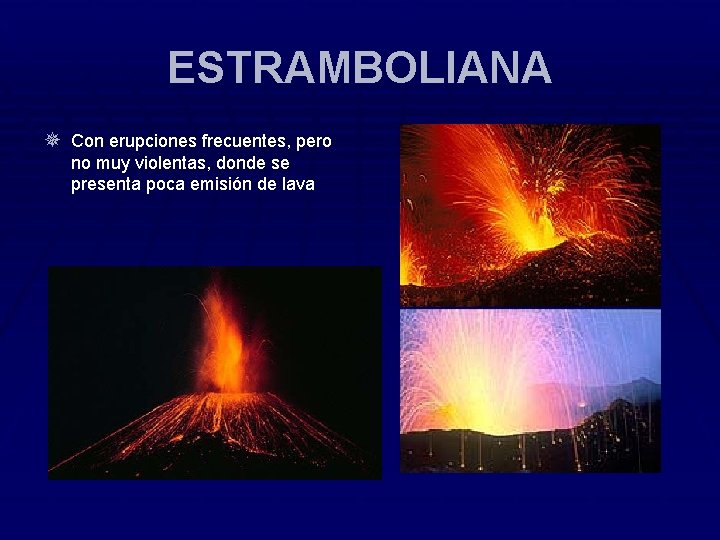 ESTRAMBOLIANA ¯ Con erupciones frecuentes, pero no muy violentas, donde se presenta poca emisión