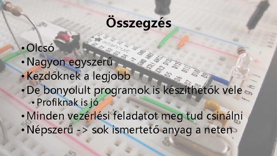 Összegzés • Olcsó • Nagyon egyszerű • Kezdőknek a legjobb • De bonyolult programok