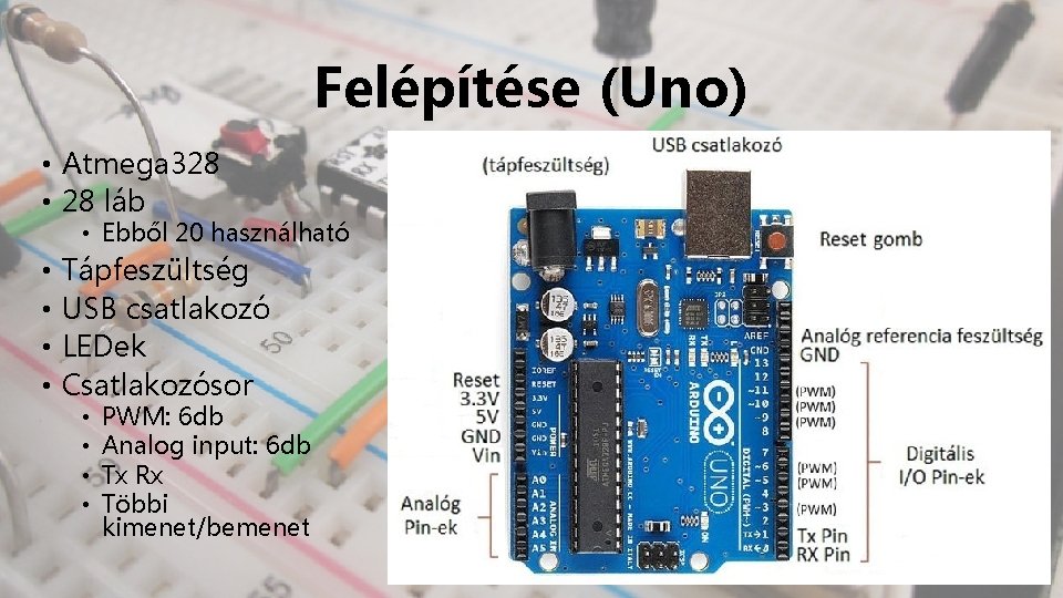 Felépítése (Uno) • Atmega 328 • 28 láb • Ebből 20 használható • •