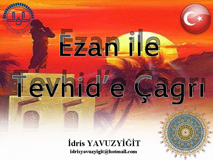 Ezan ile Tevhid’e Çagrı İdris YAVUZYİĞİT idrisyavuzyigit@hotmail. com 