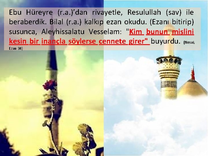 Ebu Hüreyre (r. a. )’dan rivayetle, Resulullah (sav) ile beraberdik. Bilal (r. a. )