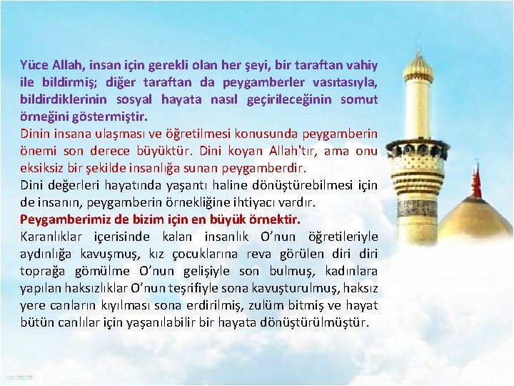 Yüce Allah, insan için gerekli olan her şeyi, bir taraftan vahiy ile bildirmiş; diğer