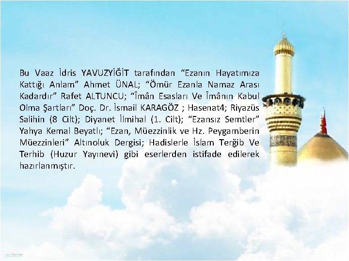 Bu Vaaz İdris YAVUZYİĞİT tarafından “Ezanın Hayatımıza Kattığı Anlam” Ahmet ÜNAL; “Ömür Ezanla Namaz