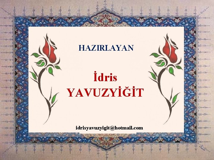 HAZIRLAYAN İdris YAVUZYİĞİT idrisyavuzyigit@hotmail. com Dadaşkent Merkez Camii Imam Hatibi idrisyavuzyigit@hotmail. com 