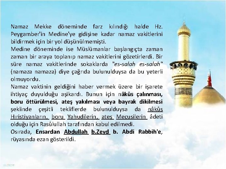 Namaz Mekke döneminde farz kılındığı halde Hz. Peygamber'in Medine'ye gidişine kadar namaz vakitlerini bildirmek