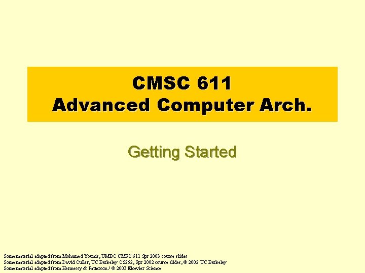 CMSC 611 Advanced Computer Arch. Getting Started Some material adapted from Mohamed Younis, UMBC