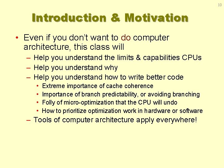 10 Introduction & Motivation • Even if you don’t want to do computer architecture,