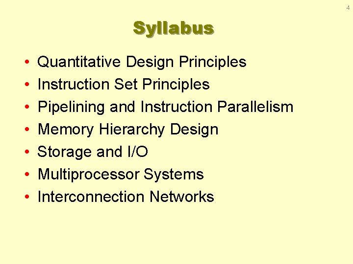 4 Syllabus • • Quantitative Design Principles Instruction Set Principles Pipelining and Instruction Parallelism