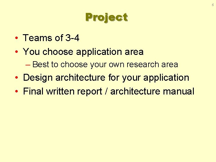 6 Project • Teams of 3 -4 • You choose application area – Best