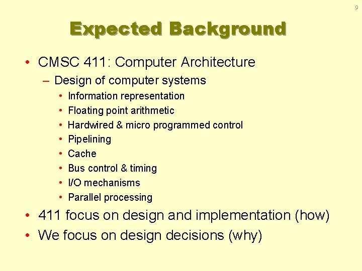 9 Expected Background • CMSC 411: Computer Architecture – Design of computer systems •