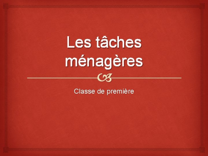 Les tâches ménagères Classe de première 