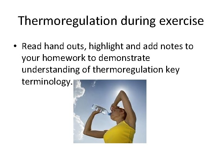 Thermoregulation during exercise • Read hand outs, highlight and add notes to your homework