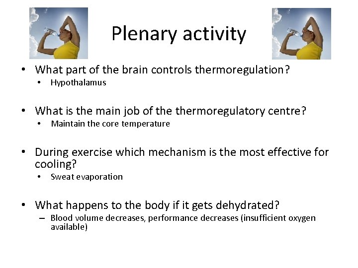 Plenary activity • What part of the brain controls thermoregulation? • Hypothalamus • What