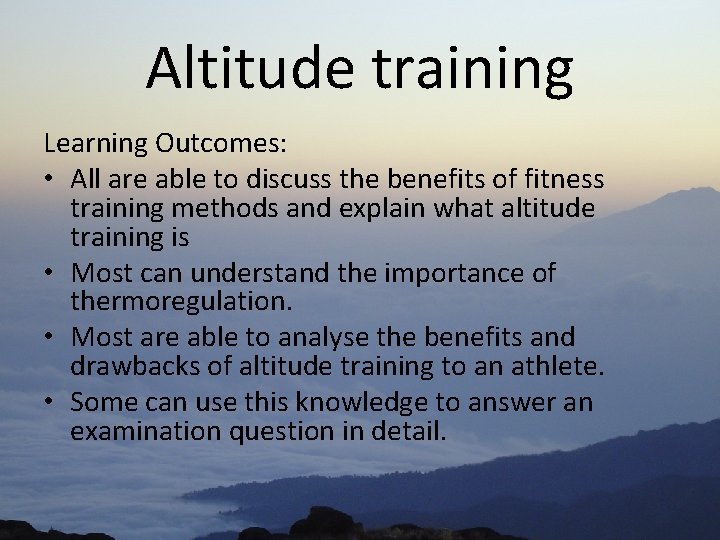 Altitude training Learning Outcomes: • All are able to discuss the benefits of fitness