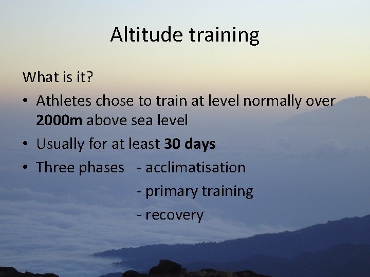 Altitude training What is it? • Athletes chose to train at level normally over