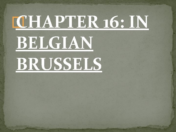 � CHAPTER 16: IN BELGIAN BRUSSELS 