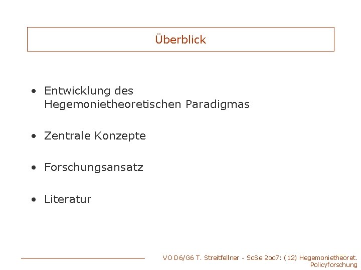 Überblick • Entwicklung des Hegemonietheoretischen Paradigmas • Zentrale Konzepte • Forschungsansatz • Literatur VO