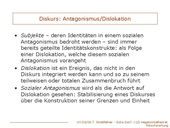 Diskurs: Antagonismus/Dislokation • Subjekte – deren Identitäten in einem sozialen Antagonismus bedroht werden –