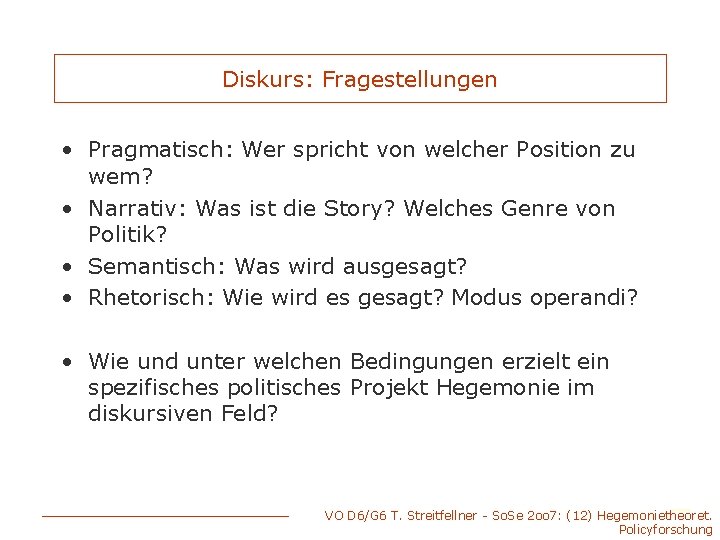 Diskurs: Fragestellungen • Pragmatisch: Wer spricht von welcher Position zu wem? • Narrativ: Was