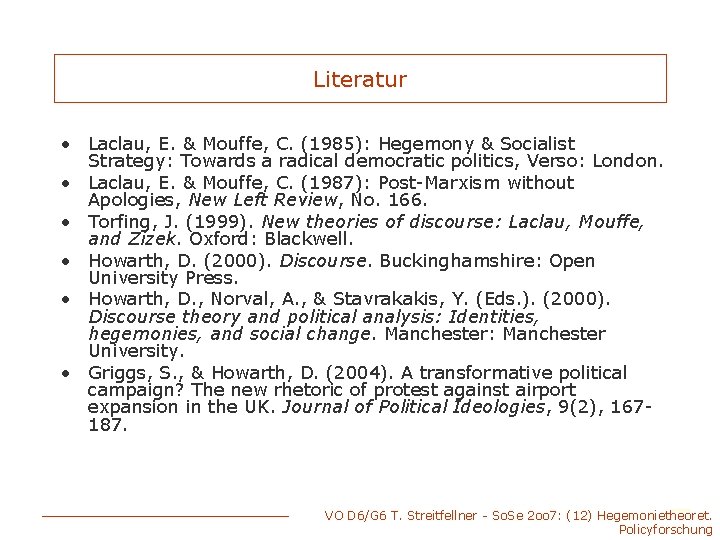 Literatur • Laclau, E. & Mouffe, C. (1985): Hegemony & Socialist Strategy: Towards a