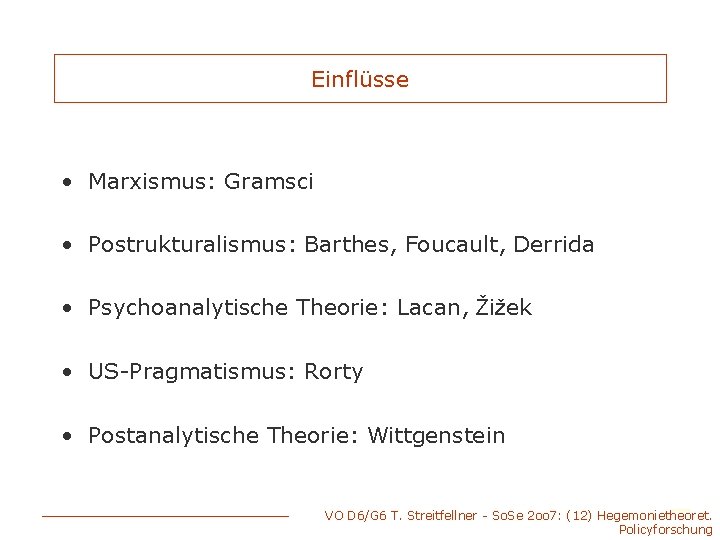 Einflüsse • Marxismus: Gramsci • Postrukturalismus: Barthes, Foucault, Derrida • Psychoanalytische Theorie: Lacan, Žižek