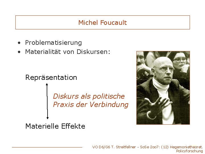 Michel Foucault • Problematisierung • Materialität von Diskursen: Repräsentation Diskurs als politische Praxis der